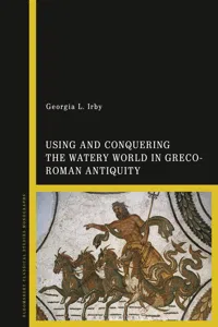 Using and Conquering the Watery World in Greco-Roman Antiquity_cover