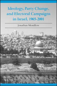 Ideology, Party Change, and Electoral Campaigns in Israel, 1965-2001_cover