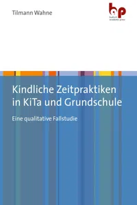 Kindliche Zeitpraktiken in KiTa und Grundschule_cover