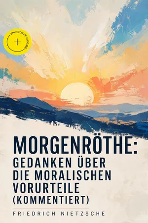 Morgenröthe: Gedanken über die moralischen Vorurteile (Kommentiert)