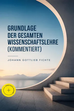 Grundlage der gesamten Wissenschaftslehre (Kommentiert)