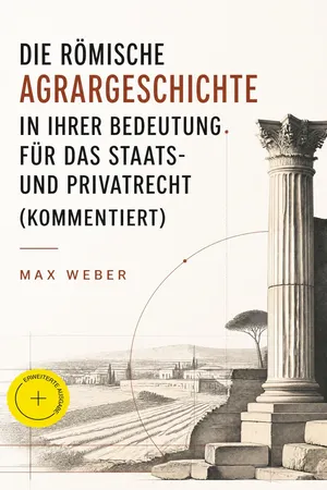 Die römische Agrargeschichte in ihrer Bedeutung für das Staats- und Privatrecht (Kommentiert)