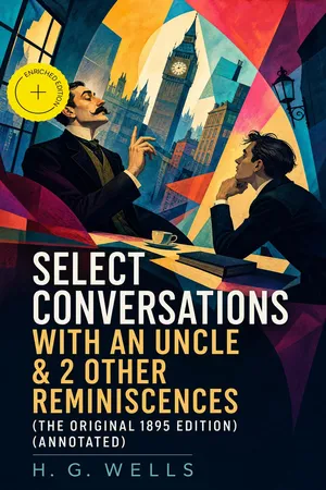 Select Conversations With An Uncle & 2 Other Reminiscences (The original 1895 edition) (Annotated)