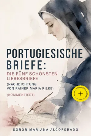 Portugiesische Briefe: die fünf schönsten Liebesbriefe (Nachdichtung von Rainer Maria Rilke) (Kommentiert)