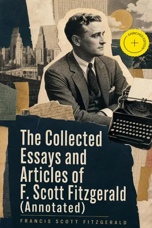 The Collected Essays and Articles of F. Scott Fitzgerald (Annotated)