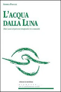 L'acqua dalla luna. Dieci anni di percorsi terapeutici in comunità_cover