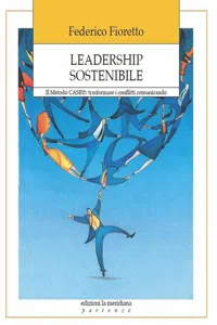 Leadership sostenibile. Il Metodo CASE: trasformare i conflitti comunicando_cover