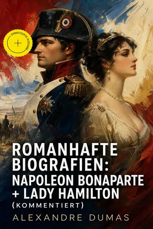 Romanhafte Biografien: Napoleon Bonaparte + Lady Hamilton (Kommentiert)