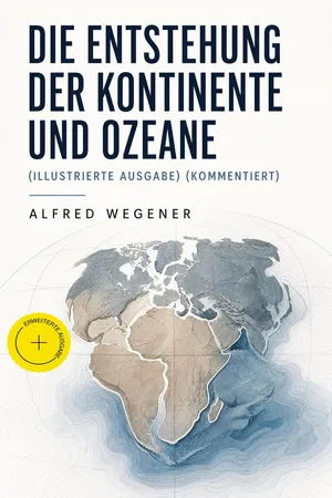 Die Entstehung der Kontinente und Ozeane (Illustrierte Ausgabe) (Kommentiert)