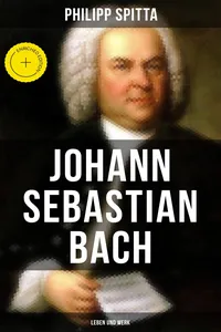 Johann Sebastian Bach: Leben und Werk