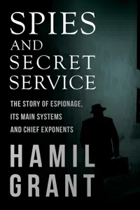 Spies and Secret Service - The Story of Espionage, Its Main Systems and Chief Exponents_cover