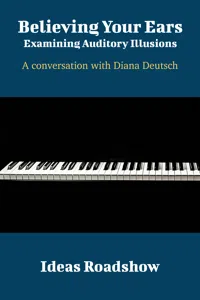 Believing Your Ears: Examining Auditory Illusions - A Conversation with Diana Deutsch_cover