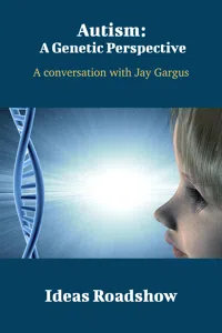Autism: A Genetic Perspective - A Conversation with Jay Gargus_cover