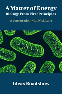 A Matter of Energy: Biology From First Principles - A Conversation with Nick Lane_cover