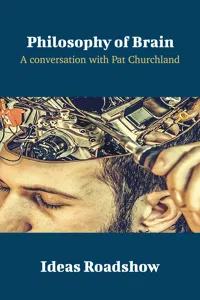 Philosophy of Brain - A Conversation with Patricia Churchland_cover