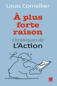 À plus forte raison : Chroniques de L'Action_cover