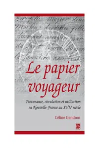 Le papier voyageur : Provenance, circulation et utilisation en Nouvelle-France au XVIIe siècle_cover