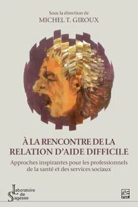 À la rencontre de la relation d'aide difficile. Approches inspirantes pour les professionnels de la santé et des services sociaux_cover