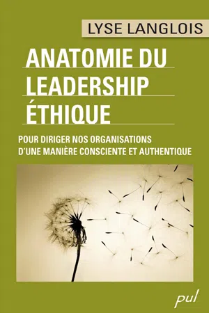 ANATOMIE DU LEADERSHIP ÉTHIQUE. POUR DIRIGER NOS ORGANISATIONS D'UNE MANIÈRE CONSCIENTE ET AUTHENTIQUE