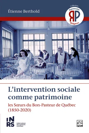 L'intervention sociale comme patrimoine. Les Sœurs du Bon-Pasteur de Québec