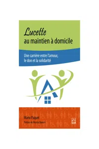 Lucette au maintien à domicile. Une carrière entre l'amour, le don et la solidarité_cover