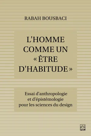 L'Homme comme un « être d'habitude ». Essai d'anthropologie et d'épistémologie pour les Sciences du design