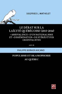 Le débat sur la laïcité québécoise: ambivalence d'un nationalisme et dissémination de stéréotypes orientalistes suivi de Populisme et islamophobie au Québec. Quelques notes_cover