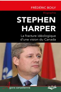 Stephen Harper : La fracture idéologique d'une vision du Canada_cover