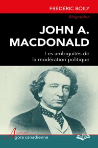 John A. MacDonald : Les ambiguïtés de la modération politique_cover