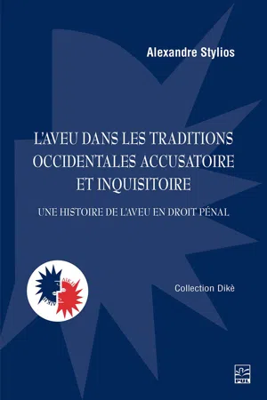 L'aveu dans les traditions occidentales accusatoire et inquisitoire. Une histoire de l'aveu en droit pénal