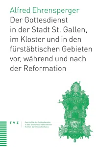 Der Gottesdienst in St. Gallen Stadt, Kloster und fürstäbtischen Gebieten_cover