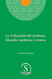 La civilización del Anáhuac: filosofía, medicina y ciencia_cover