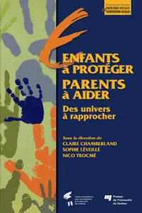 Enfants à protéger, des parents à aider : deux univers à rapprocher_cover