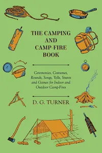 The Camping And Camp-Fire Book - Ceremonies, Costumes, Rounds, Songs, Yells, Stunts And Games For Indoor And Outdoor Camp-Fires_cover