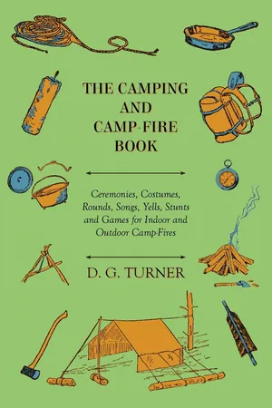 The Camping And Camp-Fire Book - Ceremonies, Costumes, Rounds, Songs, Yells, Stunts And Games For Indoor And Outdoor Camp-Fires