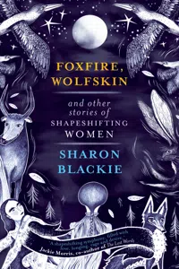 Foxfire, Wolfskin and Other Stories of Shapeshifting Women_cover