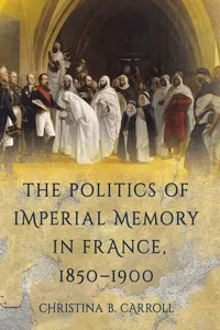 The Politics of Imperial Memory in France, 1850–1900_cover