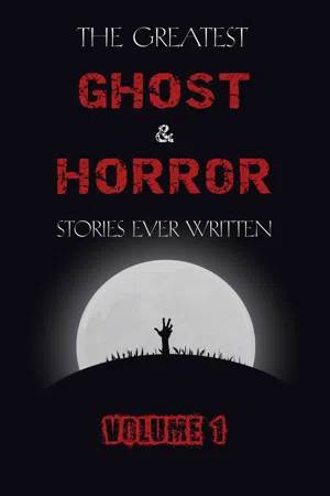 The Greatest Ghost and Horror Stories Ever Written: volume 1 (The Dunwich Horror, The Tell-Tale Heart, Green Tea, The Monkey's Paw, The Willows, The Shadows on the Wall, and many more!)