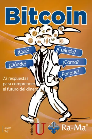 Bitcoin ¿Qué? ¿Cuándo? ¿Dónde? ¿Cómo? ¿Por qué?. 72 respuestas para comprender el futuro del dinero