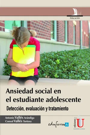 Ansiedad social en el estudiante adolescente. Detección, evaluación y tratamiento. La