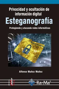 Privacidad y ocultación de información digital esteganografía. Protegiendo y atacando redes informáticas_cover