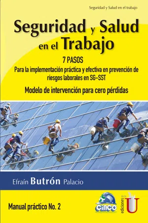 Seguridad y salud en el trabajo. 7 pasos para la implementación práctica y efectiva en prevención de riesgos laborales en SG-SST. Modelo de intervención para cero pérdidas. Manual práctico N. 2