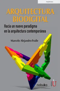 Arquitectura biodigital. Hacia un nuevo paradigma en la arquitectura contemporánea_cover