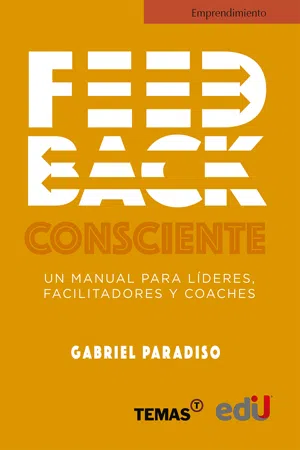 Feedback consciente. Un manual para líderes, facilitadores y coaches