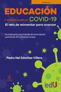 Educación y CORONAVIRUS/COVID 19. El Reto de reinventar para avanzar, una mirada práctica para el abordaje del servicio educativo a partir del año 2021 en los centros escolares_cover