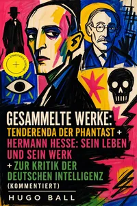 Gesammelte Werke: Tenderenda der Phantast + Hermann Hesse: Sein Leben und sein Werk + Zur Kritik der deutschen Intelligenz_cover