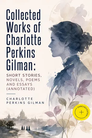 Collected Works of Charlotte Perkins Gilman: Short Stories, Novels, Poems and Essays (Annotated)