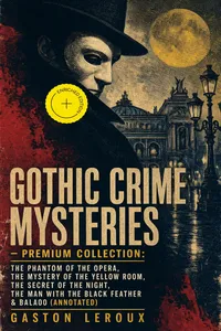GOTHIC CRIME MYSTERIES – Premium Collection: The Phantom of the Opera, The Mystery of the Yellow Room, The Secret of the Night, The Man with the Black Feather & Balaoo_cover