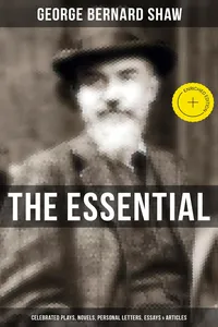 The Essential G. B. Shaw: Celebrated Plays, Novels, Personal Letters, Essays & Articles_cover
