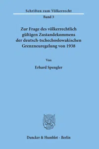 Zur Frage des völkerrechtlich gültigen Zustandekommens der deutsch-tschechoslowakischen Grenzneuregelung von 1938._cover